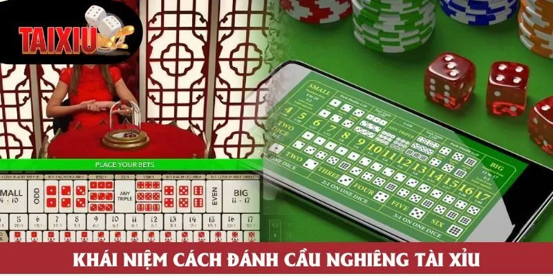 Khái niệm cách đánh cầu nghiêng tài xỉu