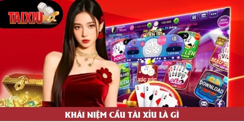 Khái niệm cầu tài xỉu là gì