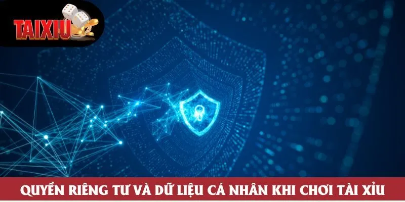 Quyền riêng tư và dữ liệu cá nhân khi chơi Tài Xỉu