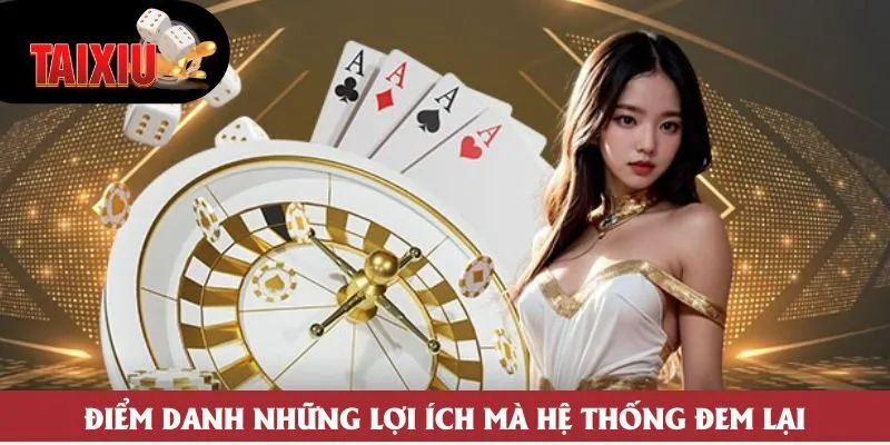 Điểm danh những lợi ích mà hệ thống đem lại