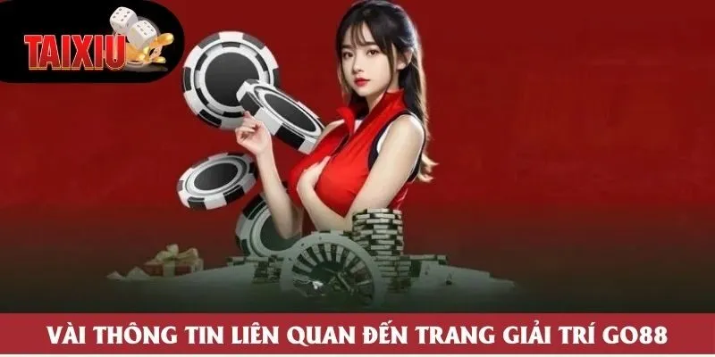 Vài thông tin liên quan đến trang giải trí Go88