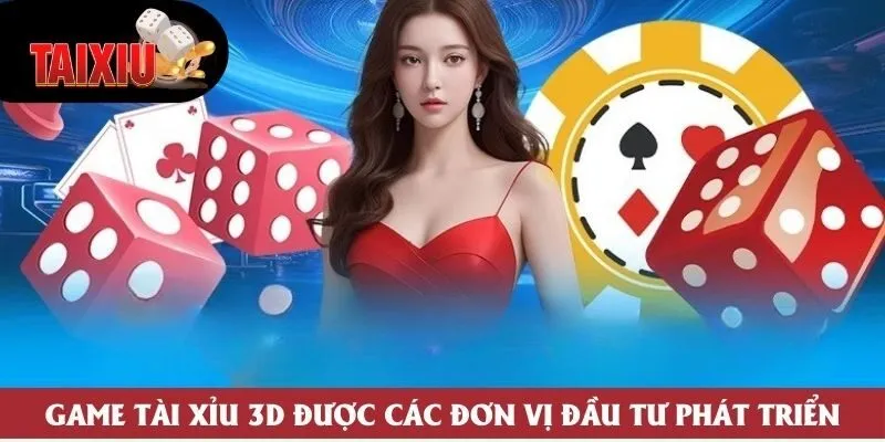 Game Tài Xỉu 3D được các đơn vị đầu tư phát triển