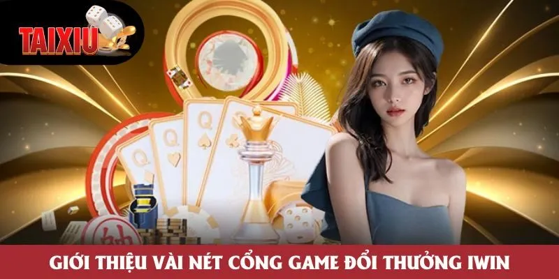 Giới thiệu vài nét cổng game đổi thưởng Iwin