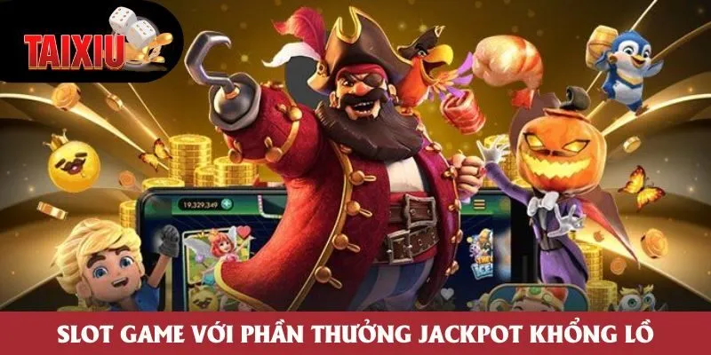 Slot game với phần thưởng jackpot khổng lồ