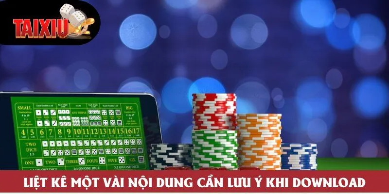 Liệt kê một vài nội dung cần lưu ý khi download