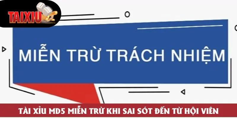 Tài Xỉu md5 miễn trừ khi sai sót đến từ hội viên