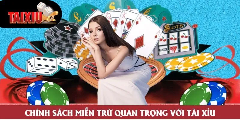 Chính sách miễn trừ quan trọng với Tài Xỉu