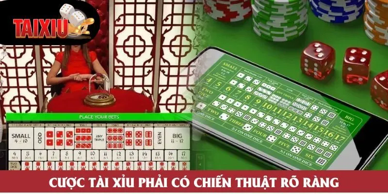 Cược tài xỉu phải có chiến thuật rõ ràng