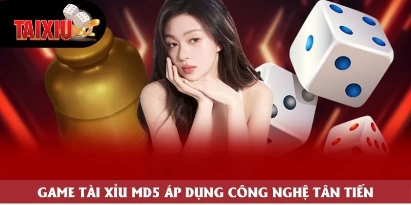 Game Tài Xỉu MD5 áp dụng công nghệ tân tiến