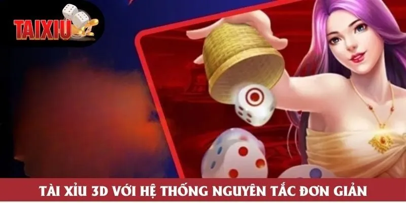 Tài Xỉu 3D với hệ thống nguyên tắc đơn giản
