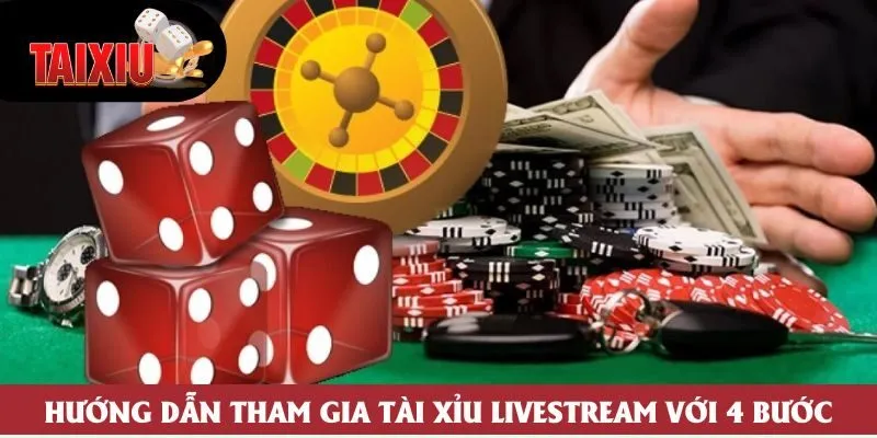Hướng dẫn tham gia tài xỉu livestream với 4 bước