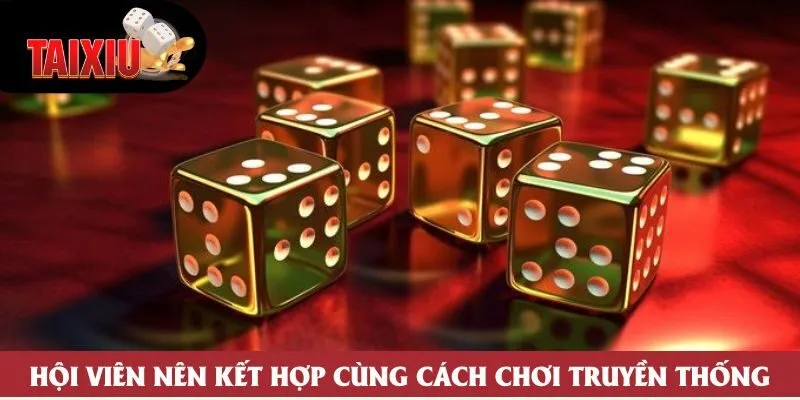 Hội viên nên kết hợp cùng cách chơi truyền thống