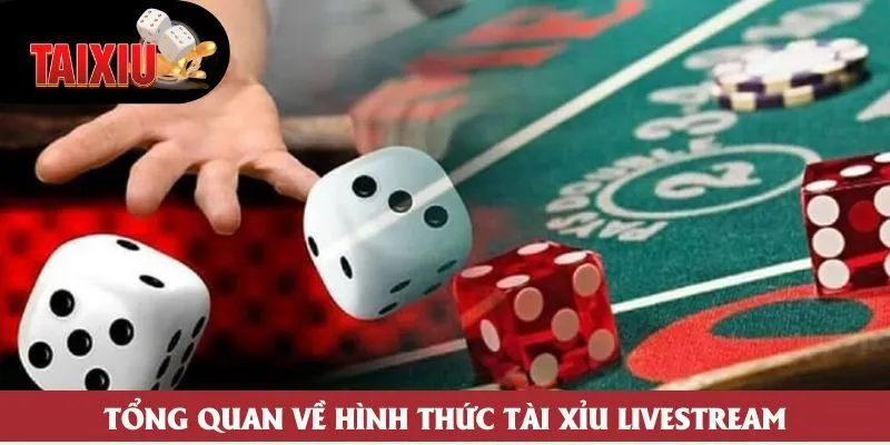 Tổng quan về hình thức tài xỉu livestream