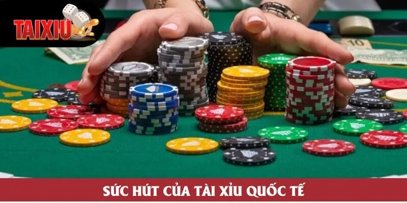 Sức hút của tài xỉu quốc tế