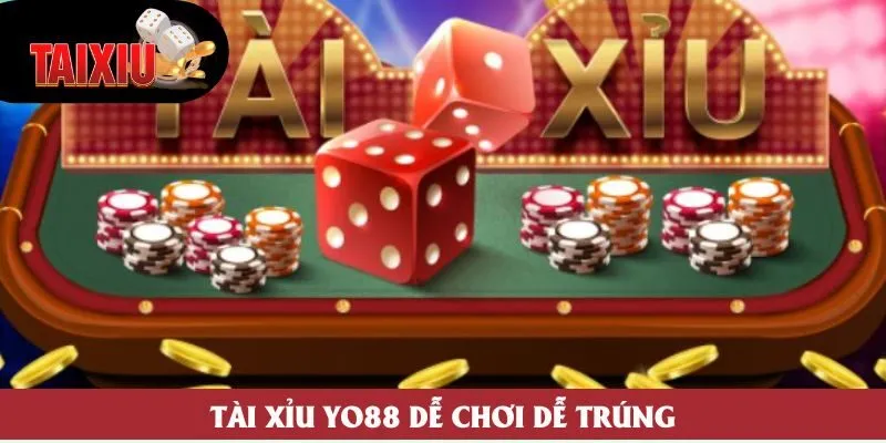 Tài xỉu Yo88 dễ chơi dễ trúng