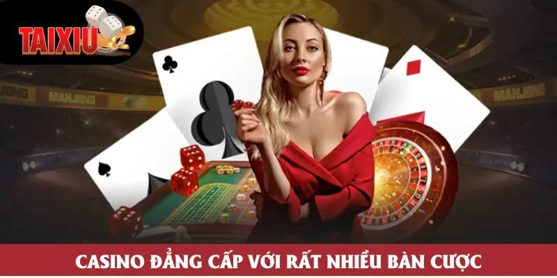 Casino đẳng cấp với rất nhiều bàn cược