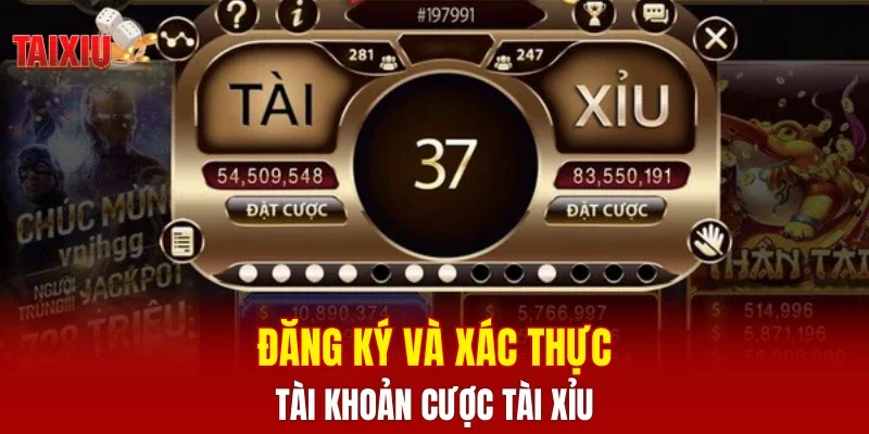 Đăng ký và xác thực tài khoản cược tài xỉu