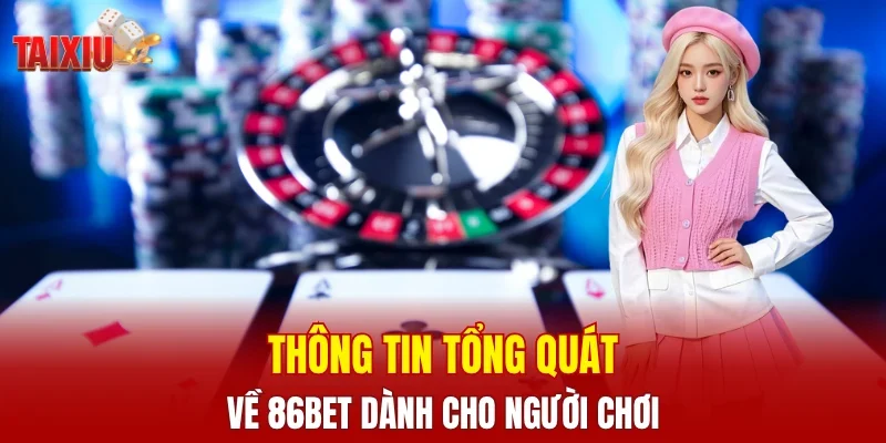 Thông tin tổng quát về 86BET dành cho người chơi
